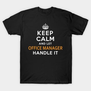 Office Manager  Keep Calm And Let handle it T-Shirt